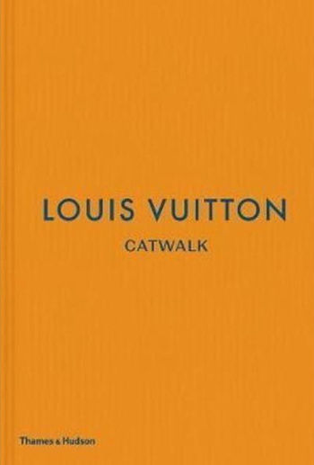 Louis Vuitton Catwalk: The Complete Collections