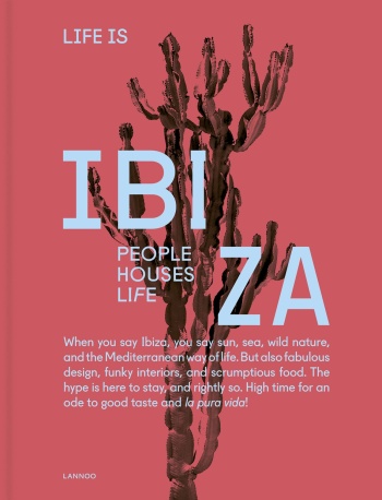 life-is-ibiza-lannoo Life is Ibiza: People. Houses. Life.